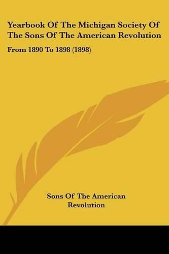 Yearbook of the Michigan Society of the Sons of the American Revolution: From 1890 to 1898 (1898)