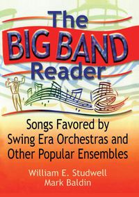 Cover image for The Big Band Reader: Songs Favored by Swing Era Orchestras and Other Popular Ensembles