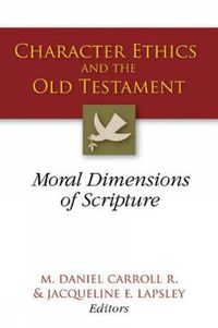 Cover image for Character Ethics and the Old Testament: Moral Dimensions of Scripture