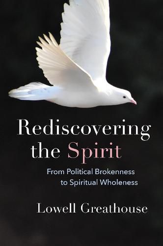 Cover image for Rediscovering the Spirit: From Political Brokenness to Spiritual Wholeness