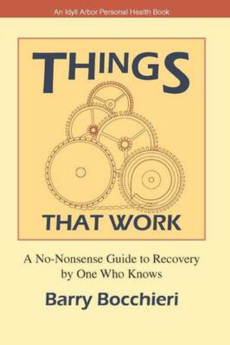 Cover image for Things That Work: A No-Nonsense Guide to Recovery by One Who Knows