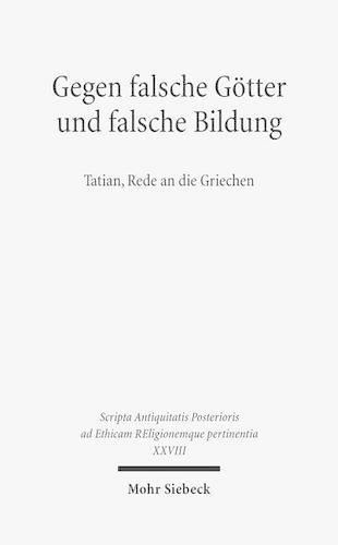 Cover image for Gegen falsche Goetter und falsche Bildung: Tatian, Rede an die Griechen