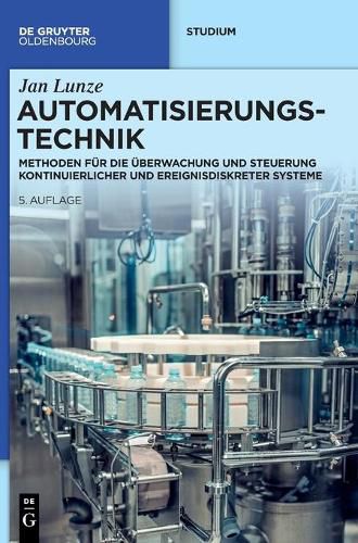 Cover image for Automatisierungstechnik: Methoden Fur Die UEberwachung Und Steuerung Kontinuierlicher Und Ereignisdiskreter Systeme