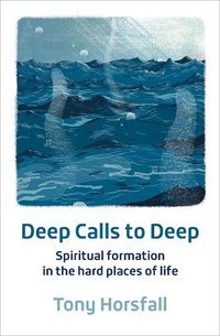 Cover image for Deep Calls to Deep: Spiritual formation in the hard places of life