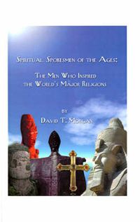 Cover image for Spiritual Spokesmen of the Ages: The Men Who Inspired the World's Major Religions