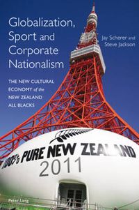 Cover image for Globalization, Sport and Corporate Nationalism: The New Cultural Economy of the New Zealand All Blacks
