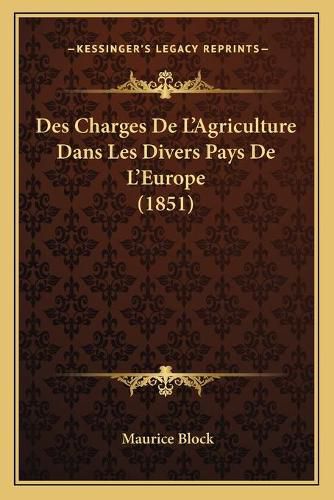 Des Charges de L'Agriculture Dans Les Divers Pays de L'Europe (1851)