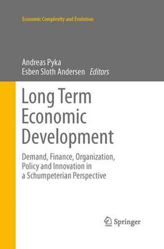 Long Term Economic Development: Demand, Finance, Organization, Policy and Innovation in a Schumpeterian Perspective