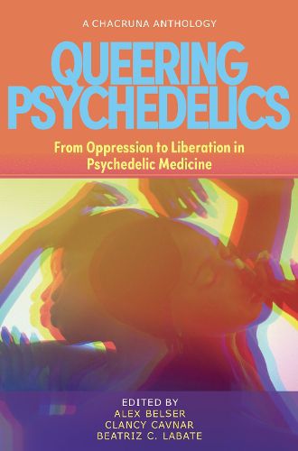 Cover image for Queering Psychedelics: From Oppression to Liberation in Psychedelic Medicine