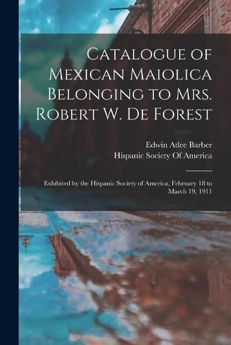 Cover image for Catalogue of Mexican Maiolica Belonging to Mrs. Robert W. De Forest