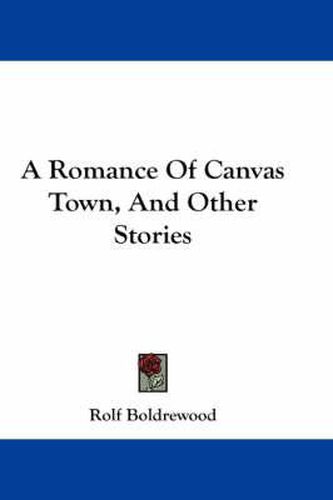 Cover image for A Romance of Canvas Town, and Other Stories