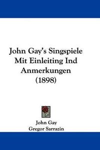 Cover image for John Gay's Singspiele Mit Einleiting Ind Anmerkungen (1898)