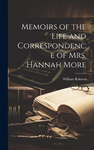 Cover image for Memoirs of the Life and Correspondence of Mrs. Hannah More