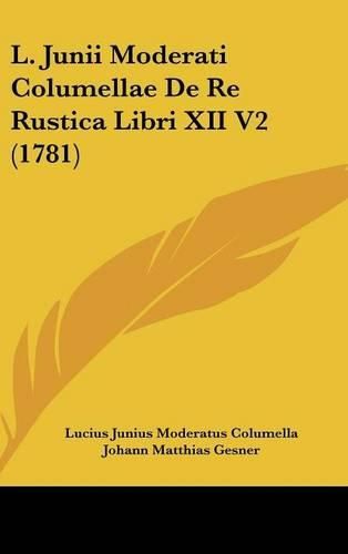 Cover image for L. Junii Moderati Columellae de Re Rustica Libri XII V2 (1781)