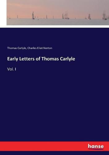 Early Letters of Thomas Carlyle: Vol. I