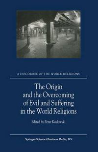 Cover image for The Origin and the Overcoming of Evil and Suffering in the World Religions