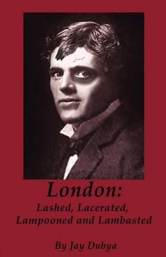 Cover image for London: Lashed, Lacerated, Lampooned and Lambasted