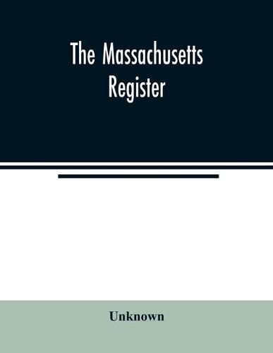 Cover image for The Massachusetts register; Containing a record of the Government and Institutions of the State and A Variety of Useful Information for the Year 1859