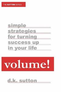 Cover image for Volume: Simple Strategies for Turning Success Up in Your Life
