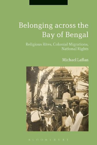 Cover image for Belonging across the Bay of Bengal: Religious Rites, Colonial Migrations, National Rights