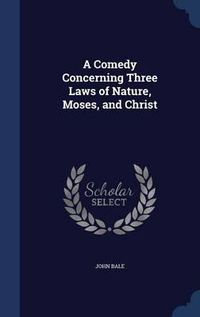 Cover image for A Comedy Concerning Three Laws of Nature, Moses, and Christ