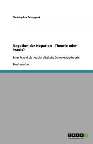 Cover image for Negation der Negation - Theorie oder Praxis?: Ernst Fraenkels neopluralistische Demokratietheorie