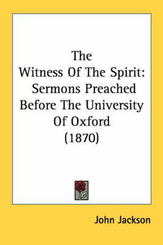 Cover image for The Witness of the Spirit: Sermons Preached Before the University of Oxford (1870)