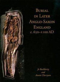 Cover image for Burial in Later Anglo-Saxon England, c.650-1100 AD