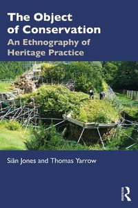 Cover image for The Object of Conservation: An Ethnography of Heritage Practice