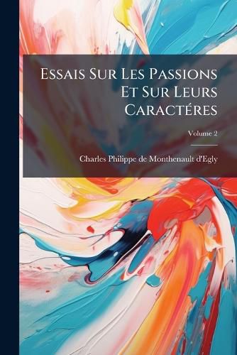 Cover image for Essais Sur Les Passions Et Sur Leurs Caract Res, Volume 2