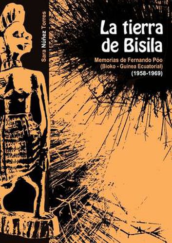 Cover image for La Tierra De Bisila (Memorias De Fernando Poo 1958-1969) (Bioko - Guinea Ecuatorial)