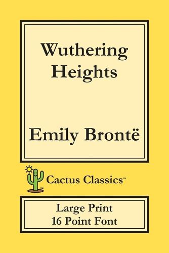 Wuthering Heights (Cactus Classics Large Print): 16 Point Font; Large Text; Large Type; Ellis Bell