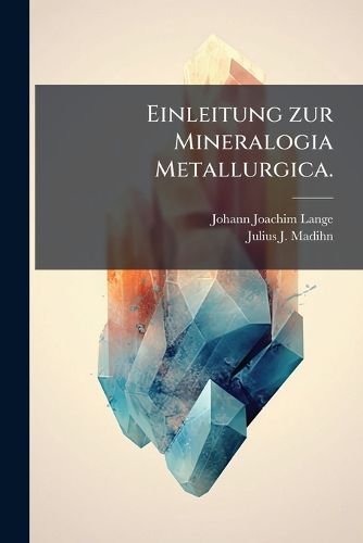 Cover image for Einleitung Zur Mineralogia Metallurgica