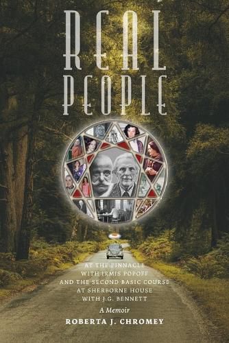 Cover image for Real People: At the Pinnacle with Irmis Popoff and the Second Basic Course at Sherborne House with J.G. Bennett: A Memoir