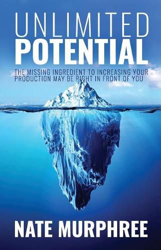 Cover image for Unlimited Potential: The Missing Ingredient to Increasing Your Production May Be Right in Front of You