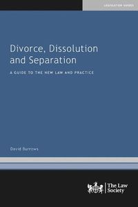 Cover image for Divorce, Dissolution and Separation: A Guide to the New Law and Practice