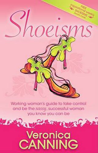 Cover image for Shoeisms: Working Woman's Guide To Take Control and Be the Sassy, Successful Woman You Know You Can Be