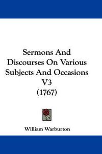 Cover image for Sermons and Discourses on Various Subjects and Occasions V3 (1767)