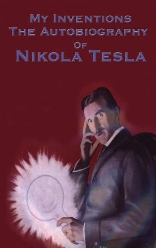 My Inventions: The Autobiography of Nikola Tesla