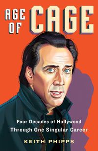 Cover image for Age of Cage: Four Decades of Hollywood Through One Singular Career