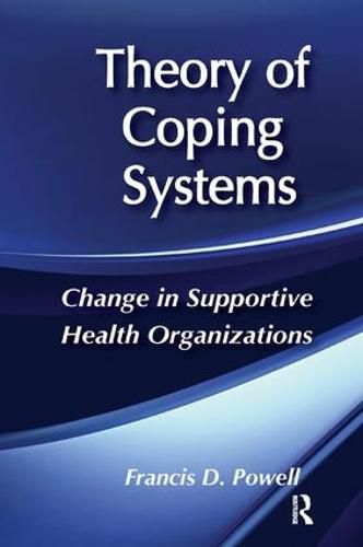 Cover image for Theory of Coping Systems: Change in Supportive Health Organizations