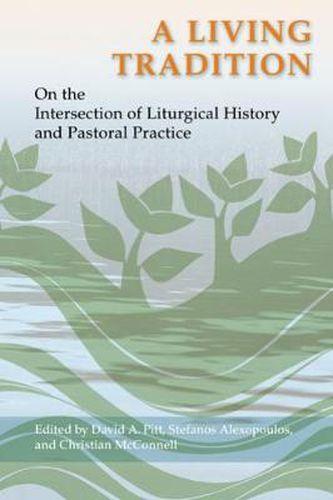 Cover image for A Living Tradition: On the Intersection of Liturgical History and Pastoral Practice