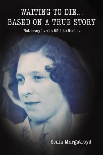 Cover image for Waiting to die... Based on a true story: Not many lived a life like Rosina