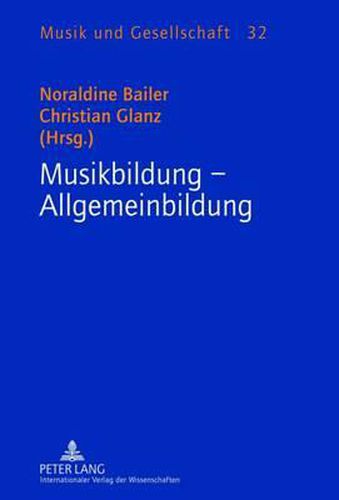 Musikbildung - Allgemeinbildung: Gewidmet Alfred Litschauer