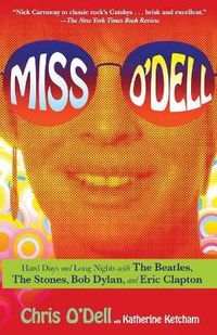 Cover image for Miss O'Dell: Hard Days and Long Nights with The Beatles, The Stones, Bob Dylan and Eric Clapton