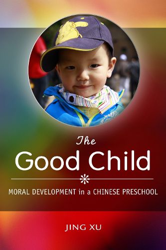 Cover image for The Good Child: Moral Development in a Chinese Preschool