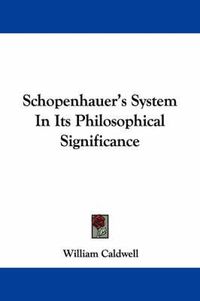 Cover image for Schopenhauer's System In Its Philosophical Significance