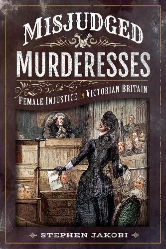 Misjudged Murderesses: Female Injustice in Victorian Britain