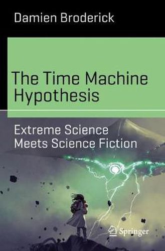 Cover image for The Time Machine Hypothesis: Extreme Science Meets Science Fiction