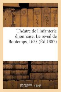 Cover image for Theatre de l'Infanterie Dijonnaise. Le Reveil de Bontemps, 1623